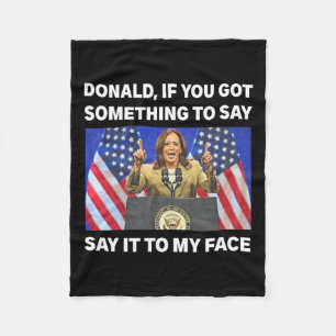 You Got Something To Say Kamala Harris First Femal Fleece Blanket