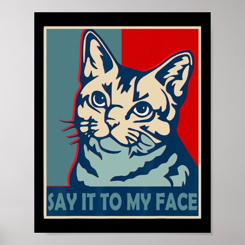 You Got Something To Say Say It To My Face Cat For Poster