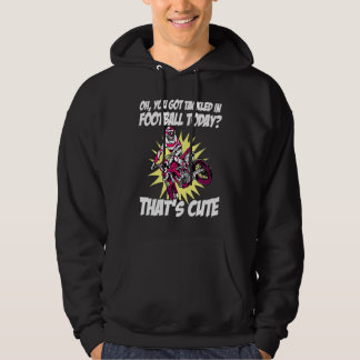 You Got Tackled In Football Today That's Cute Dirt Hoodie