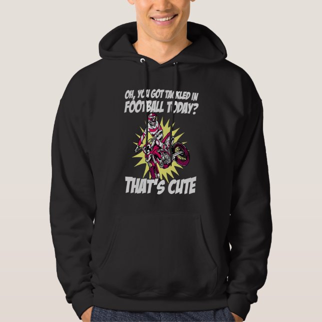 You Got Tackled In Football Today That's Cute Dirt Hoodie (Front)