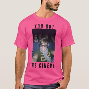 You Got The Cinema Louis At The Cinema T-Shirt