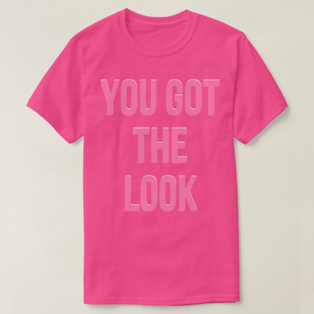 You got the look T-Shirt (Design Front)