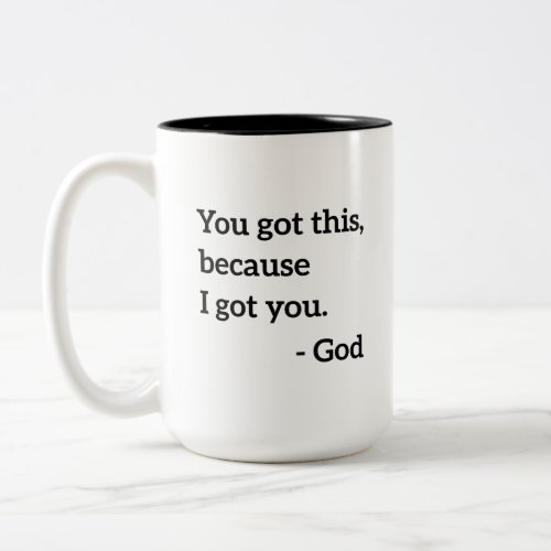 You Got This Because I Got You _ God Two_Tone Coffee Mug