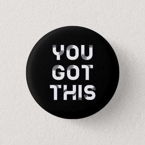 You got this black button badge