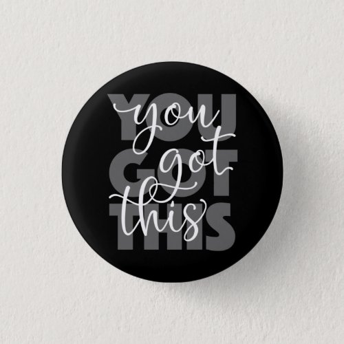 You Got This Black Inspirational Button
