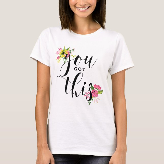 You Got This Black Modern Calligraphy Floral T-Shirt (Front)