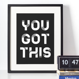 You got this black poster