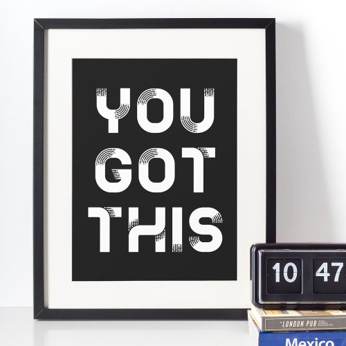 You got this black poster