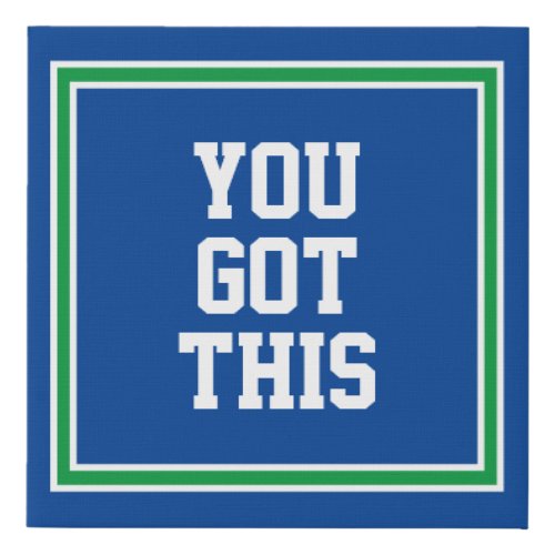 You Got This Blue Green Frame  Faux Canvas Print