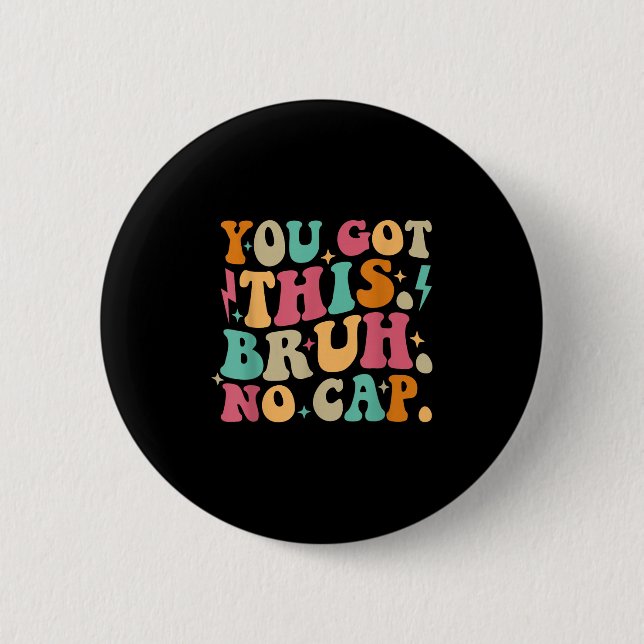 You Got This Bruh No Cap Funny Testing Day Teacher Button (Front)