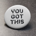 You got this button badge<br><div class="desc">You got this,  motivational words for this original design.</div>