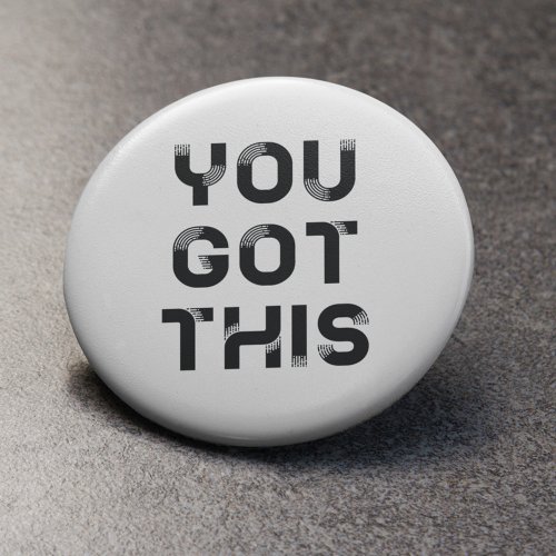 You got this button badge
