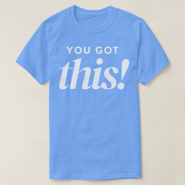 You Got This Classic Typography SEmpowerment Quote T-Shirt (Design Front)