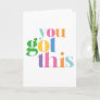 You Got This Colorful Encouragment Inspirational Card