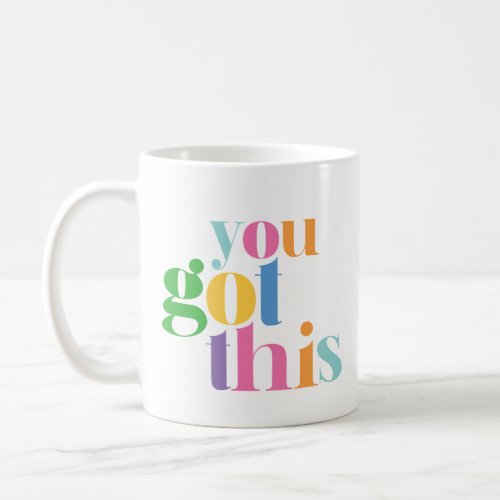 You Got This Colorful Encouragment Inspirational Coffee Mug