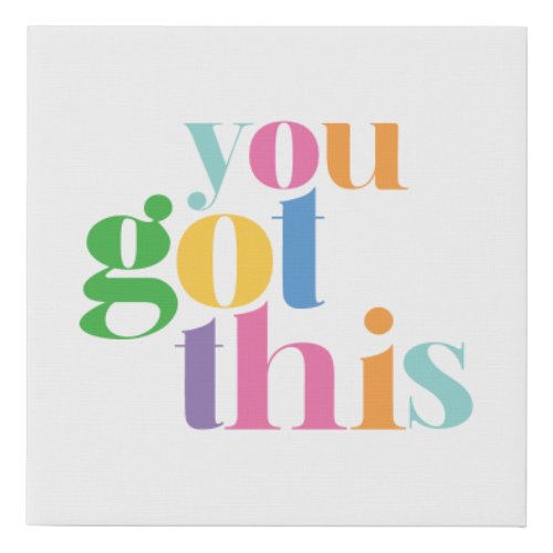 You Got This Colorful Encouragment Inspirational Faux Canvas Print