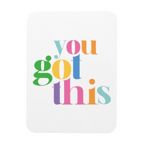 You Got This Colorful Encouragment Inspirational Magnet