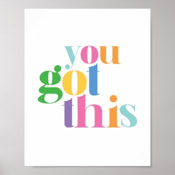 You Got This Colorful Encouragment Inspirational Poster by StripedHatStudio at Zazzle