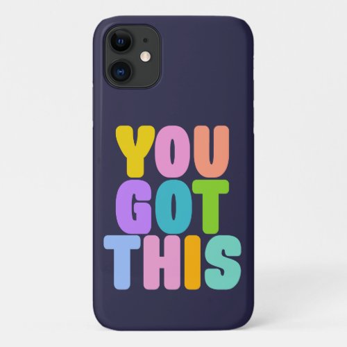 You Got This Cute Colorful Inspirational Quote iPhone 11 Case