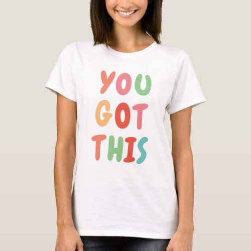 You Got This Cute Colorful Inspirational Quote T_S T_Shirt