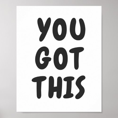 You Got This Cute Inspirational Quote Black White  Poster