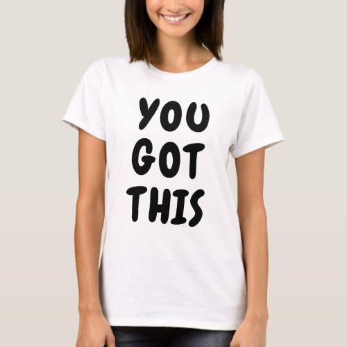 You Got This Cute Inspirational Quote Black White T_Shirt
