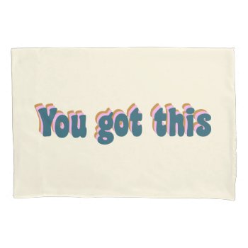 You Got This Encouraging Motivational Quote Cream Pillow Case by JuneJournal at Zazzle