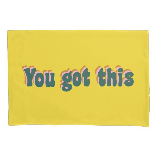 You Got This  Encouraging Motivational Quote Pillow Case