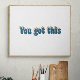 You Got This | Encouraging Motivational Quote Poster