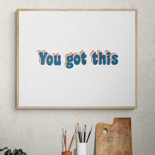 You Got This  Encouraging Motivational Quote Poster