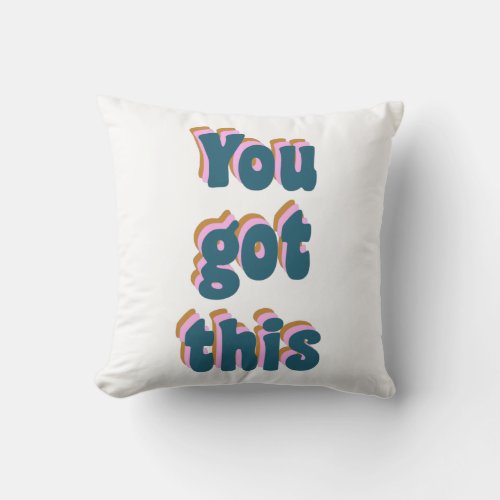 You Got This  Encouraging Motivational Quote Throw Pillow
