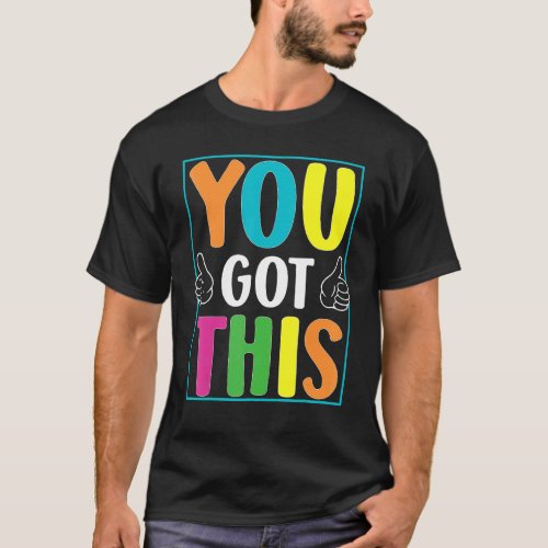 You Got This  Exam Testing Day Students Teachers T_Shirt