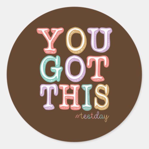 You Got This For Teacher Motivational Testing Day Classic Round Sticker