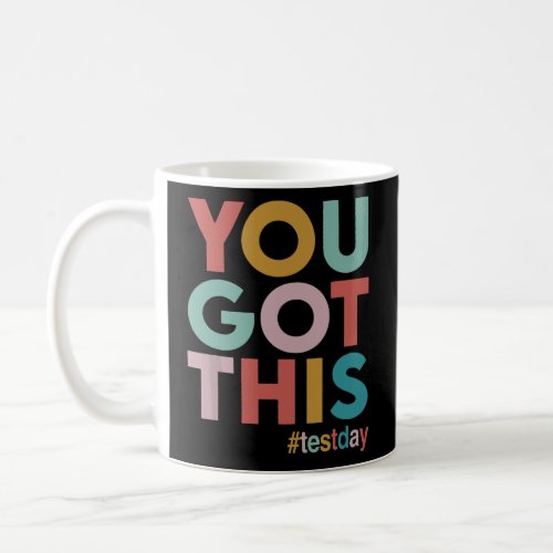 You Got This For Teacher Motivational Testing Day  Coffee Mug