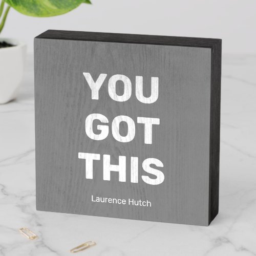You Got This Gray Personalized Budget _ Friendly Wooden Box Sign