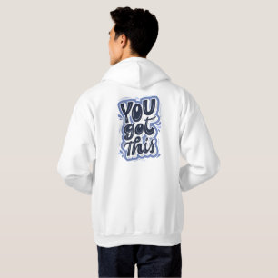 You Got This – Inspirational Motivational Quote Hoodie
