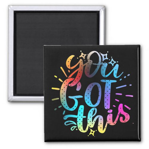 You Got this inspirational stars and colors  Magnet
