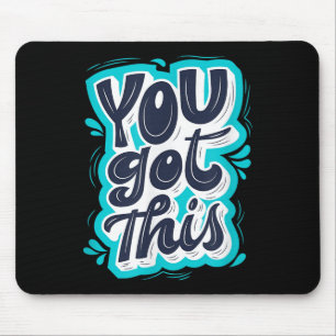 You Got This Insrational Motivational Quote Saying Mouse Pad