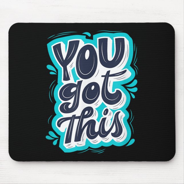 You Got This Insrational Motivational Quote Saying Mouse Pad (Front)