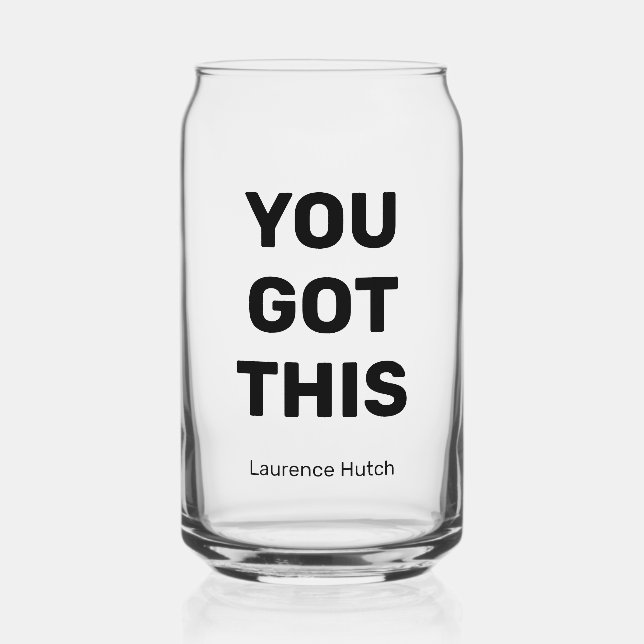 You Got This Modern Simple Personalized Name  Can Glass (Front)