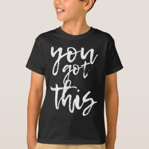You Got This Motivational And Sitive  T-Shirt