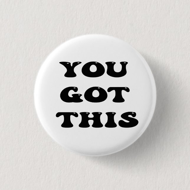 you got this, motivational quote button (Front)