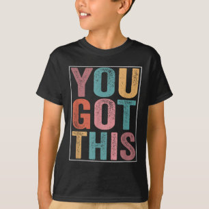 You Got This Motivational Testing Day Design For T T-Shirt