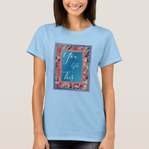 You Got This Pink Spring Blossoms Inspirational  T-Shirt