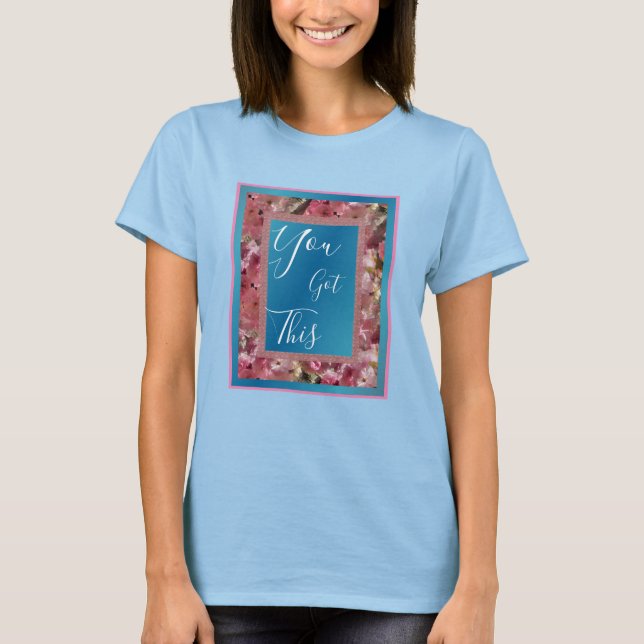 You Got This Pink Spring Blossoms Inspirational  T-Shirt (Front)