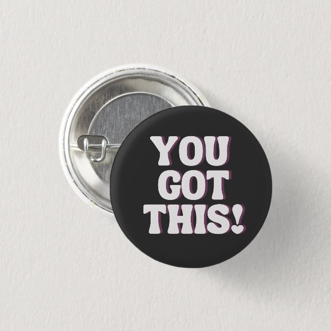 You Got This! | Playful Black Emo Inspirational  Button (Front & Back)