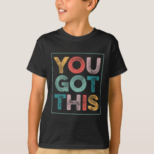 You Got This Saying Cool Motivational Quote  T-Shirt