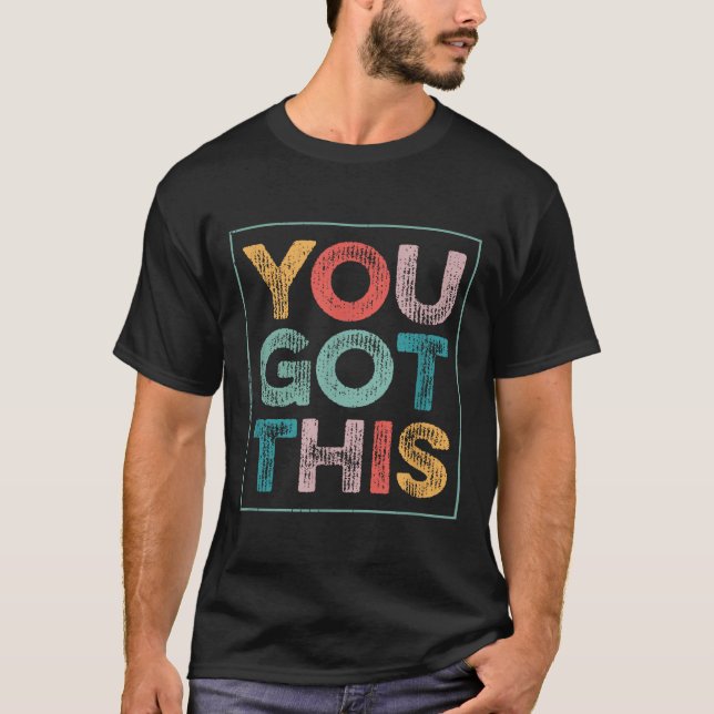 You Got This Saying Cool Motivational Quote  T-Shirt (Front)