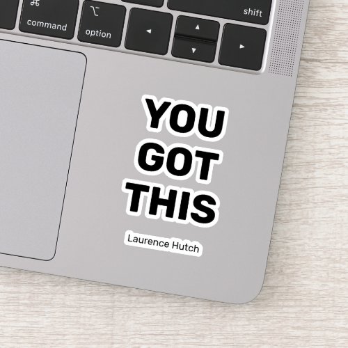 You Got This Simple Black Color  Named Cute Sticker