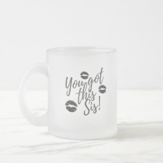 You Got This Sis! Frosted Glass Coffee Mug